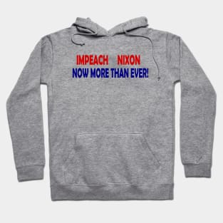 Impeach Nixon - Now More Than Ever Hoodie